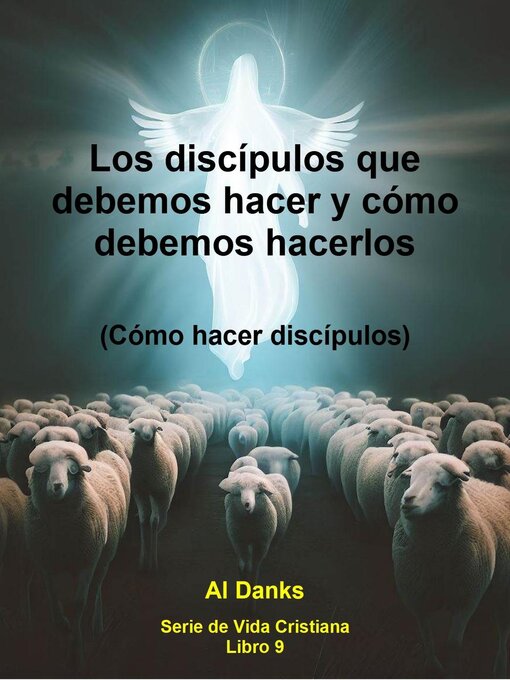 Title details for Los discípulos que debemos hacer y cómo debemos hacerlos by Al Danks - Available